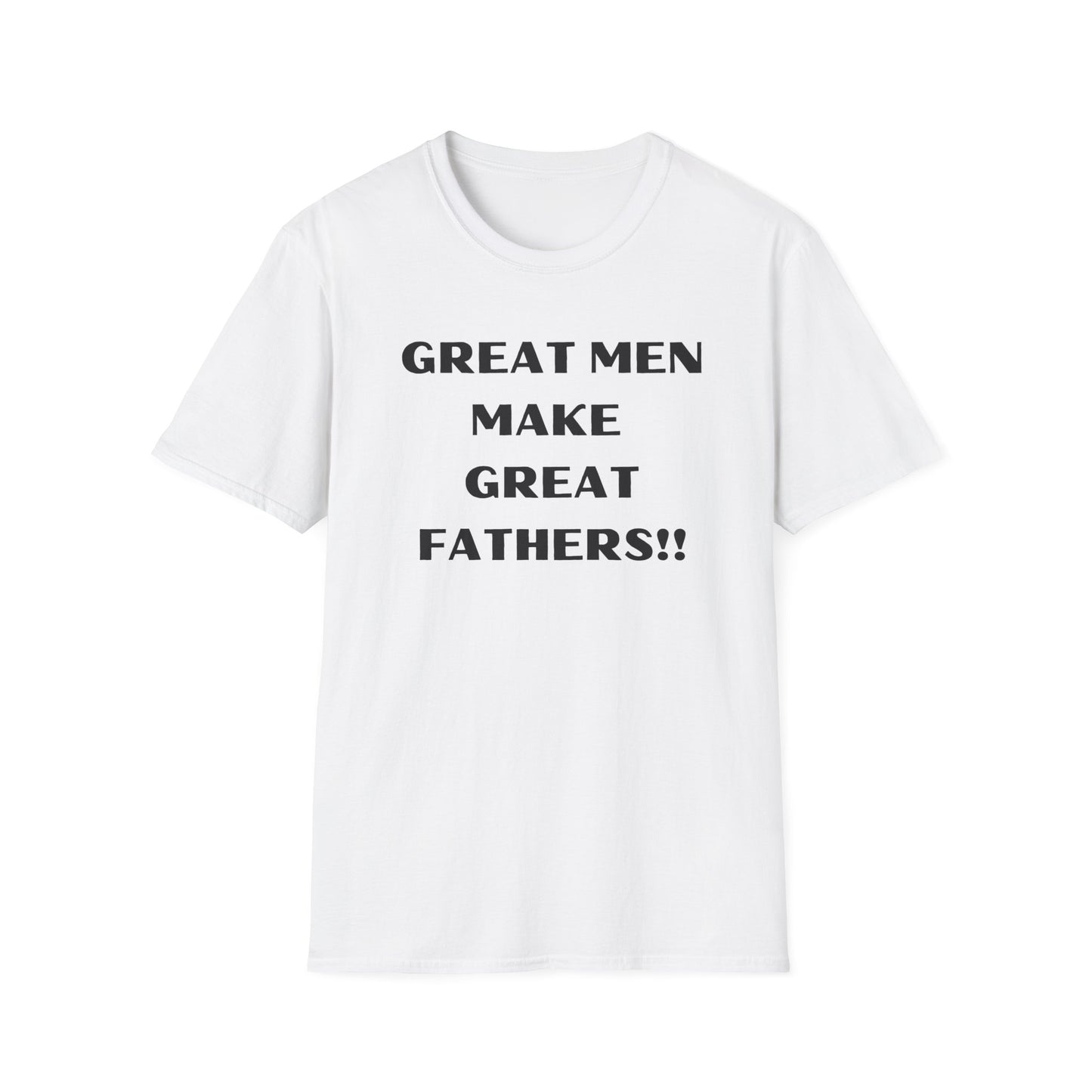 Great Men make Great Fathers- Unisex Softstyle T-Shirt