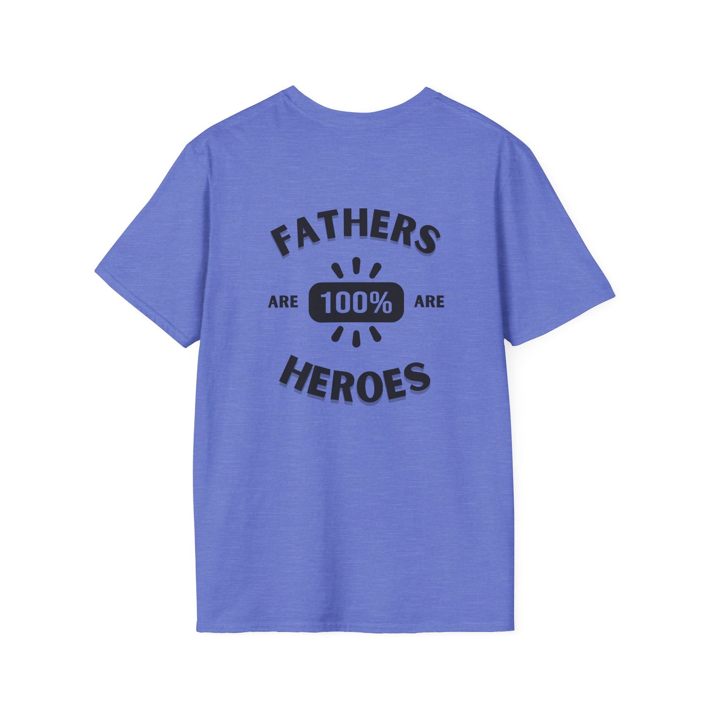Fathers are Heroes- Unisex Softstyle T-Shirt