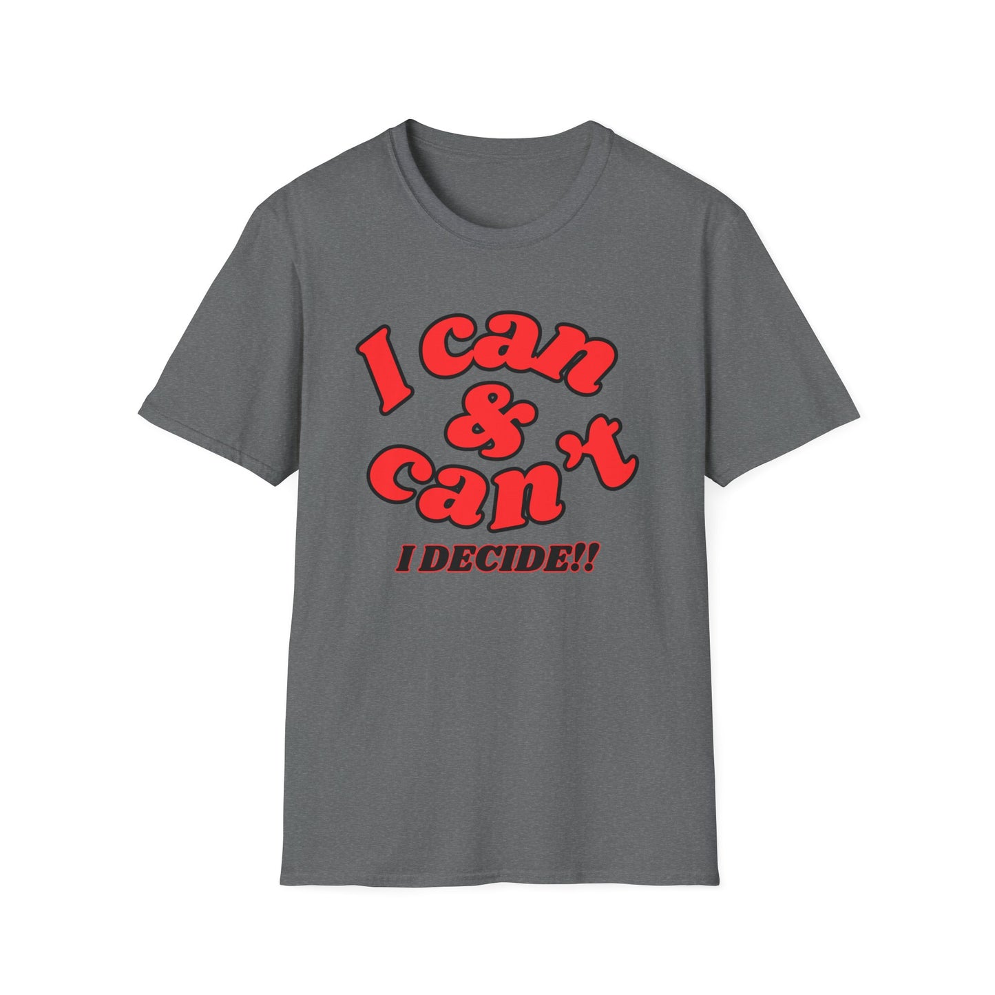 I Can & Can't- Unisex Softstyle T-Shirt