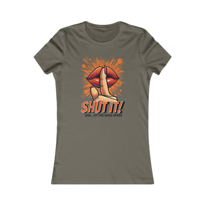 SHUT IT-Women's Favorite Tee