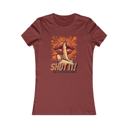 SHUT IT-Women's Favorite Tee