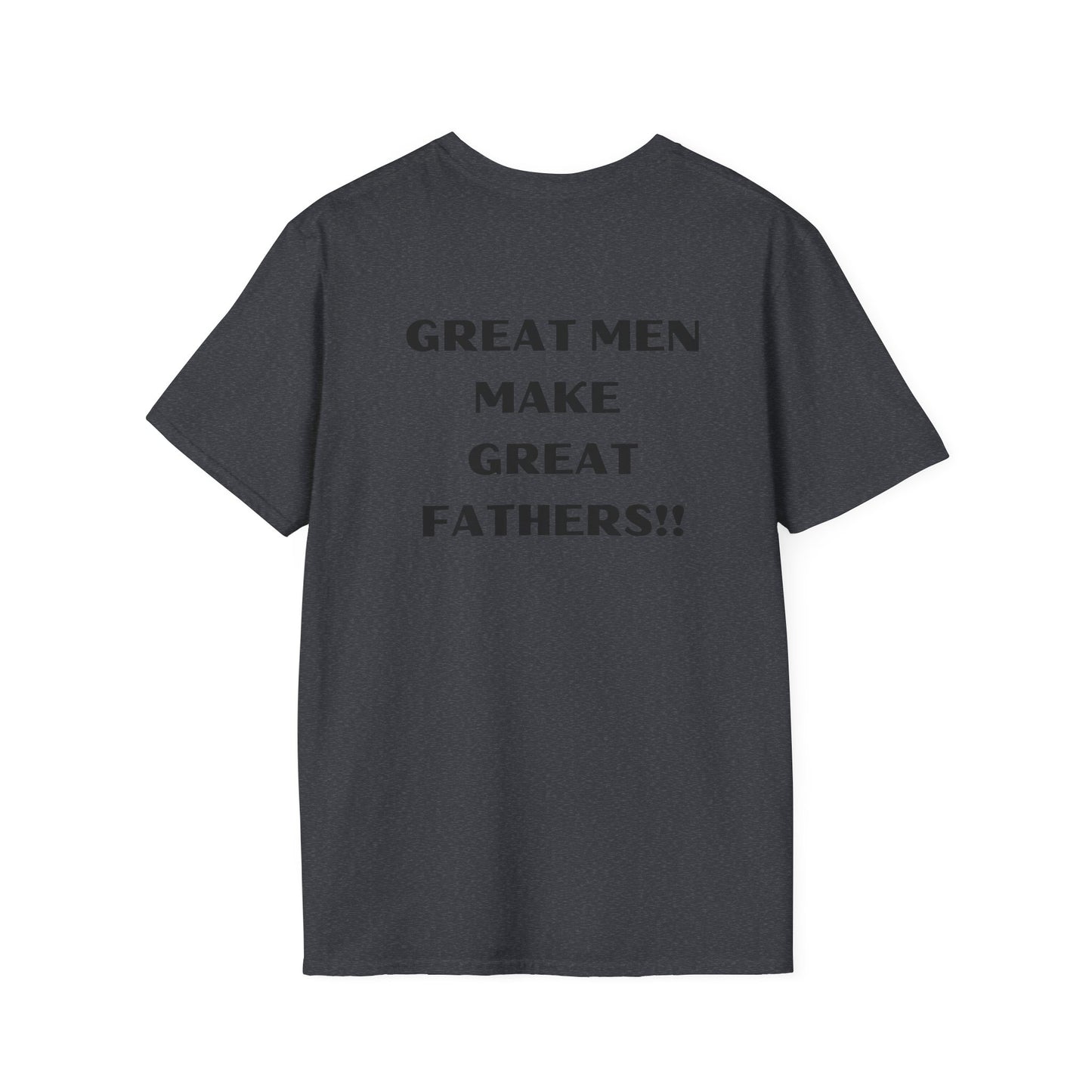 Great Men make Great Fathers- Unisex Softstyle T-Shirt