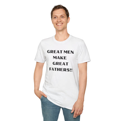 Great Men make Great Fathers- Unisex Softstyle T-Shirt