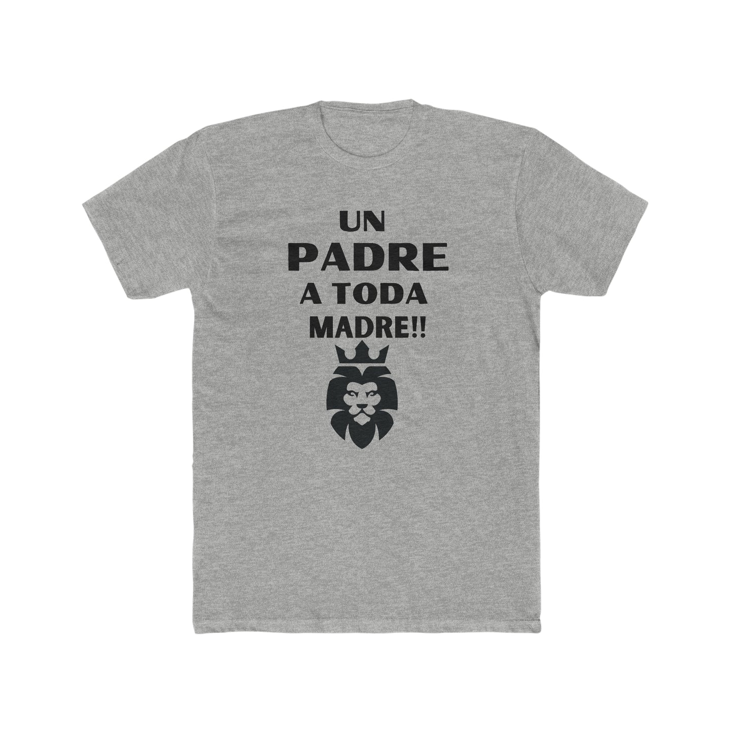 Un Padre a Toda Madre- Men's Cotton Crew Tee