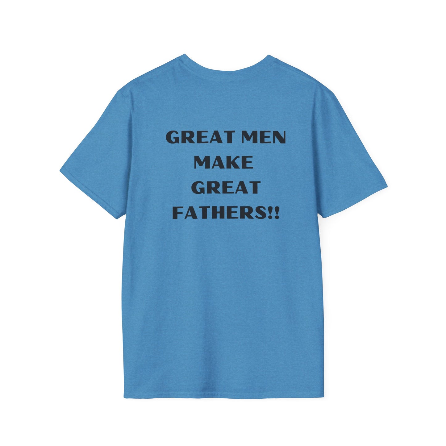 Great Men make Great Fathers- Unisex Softstyle T-Shirt