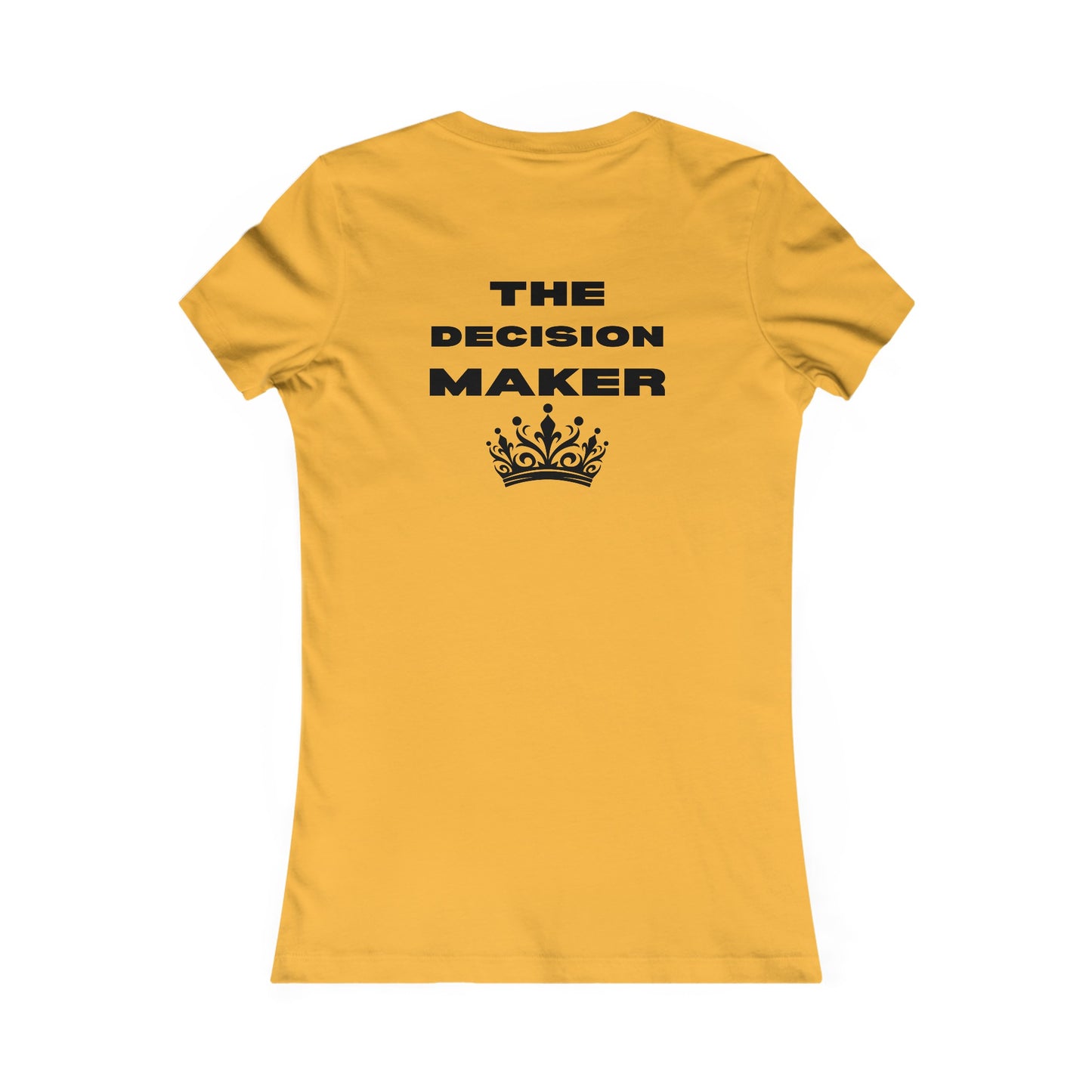 The Decision Maker- Women's Favorite Tee