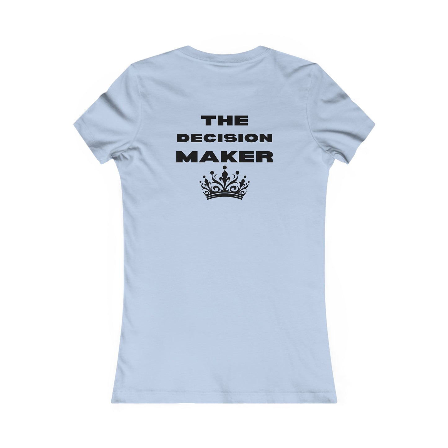 The Decision Maker- Women's Favorite Tee