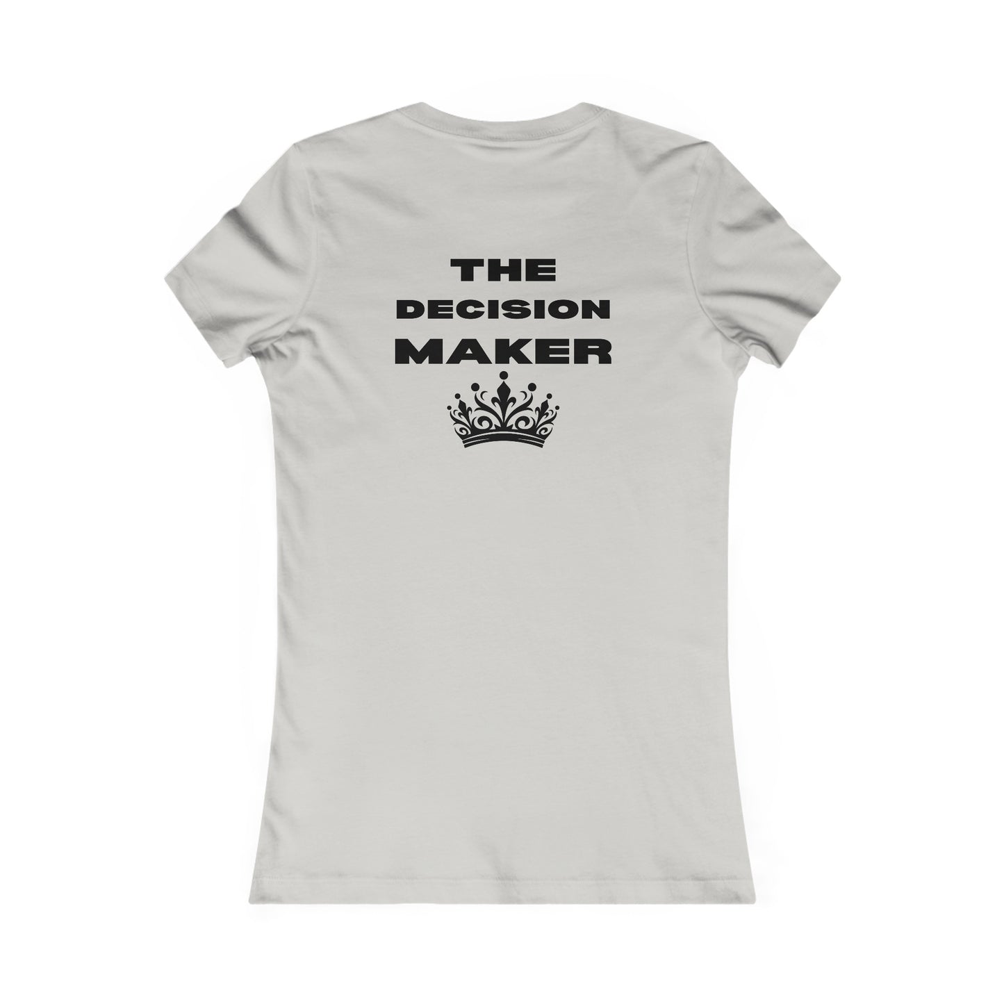 The Decision Maker- Women's Favorite Tee