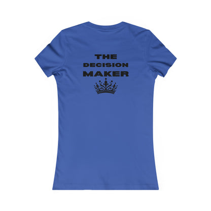 The Decision Maker- Women's Favorite Tee