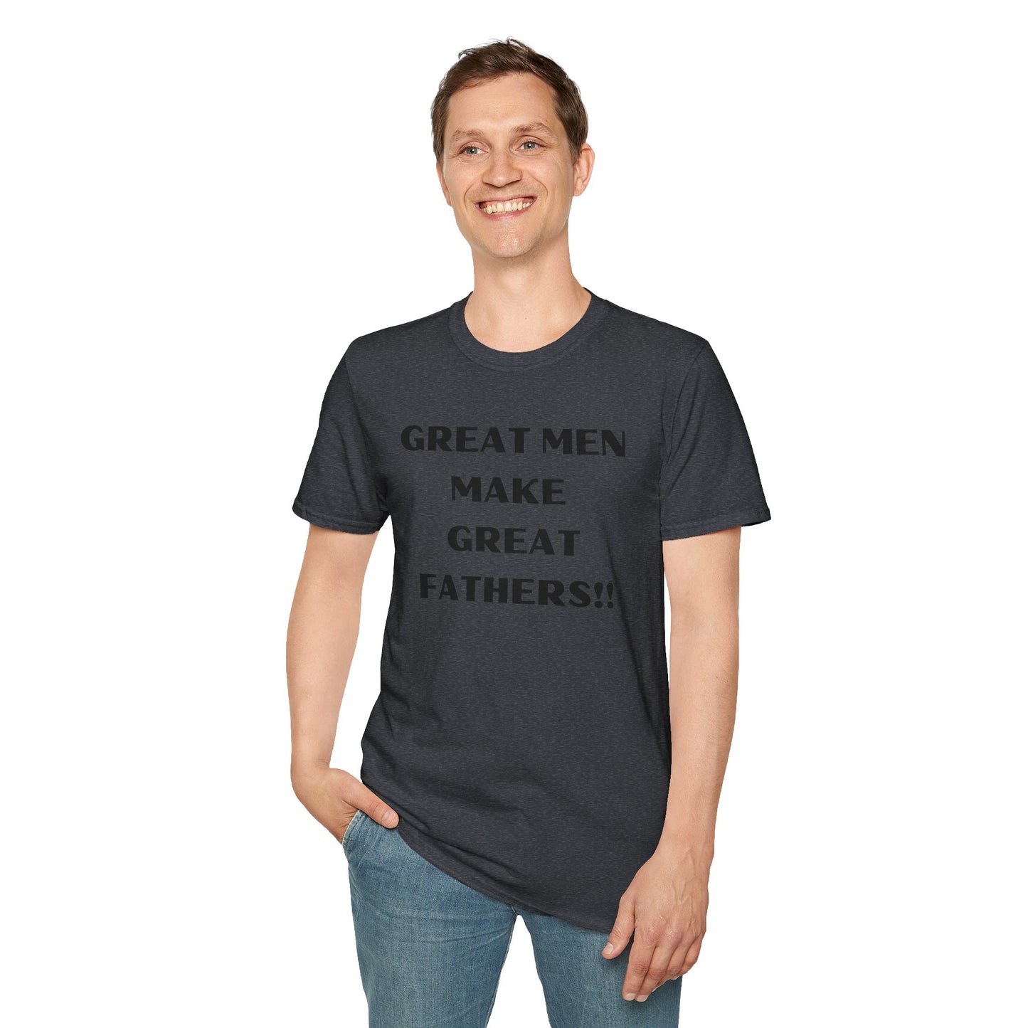 Great Men make Great Fathers- Unisex Softstyle T-Shirt