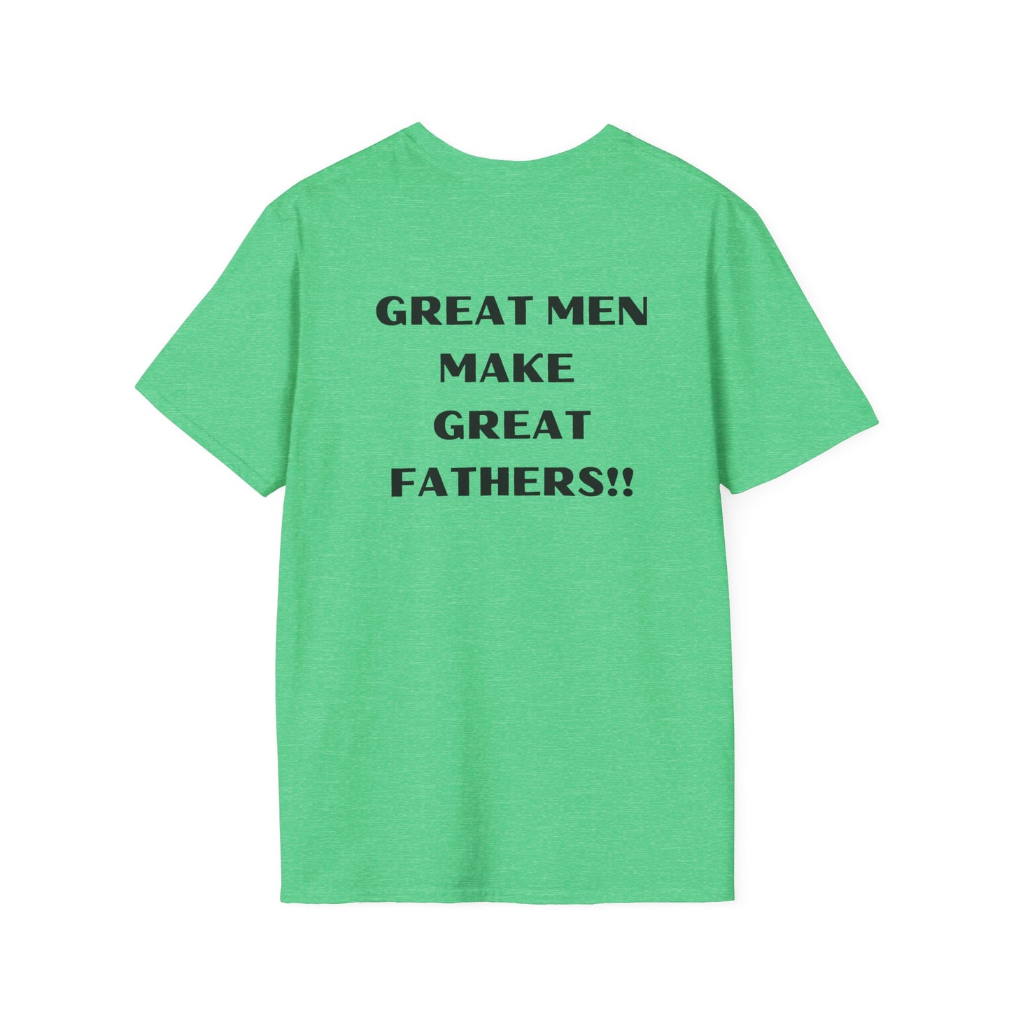 Great Men make Great Fathers- Unisex Softstyle T-Shirt