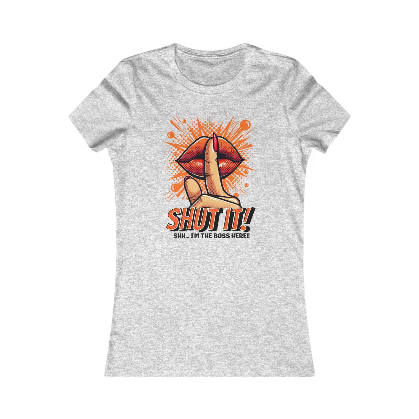 SHUT IT-Women's Favorite Tee