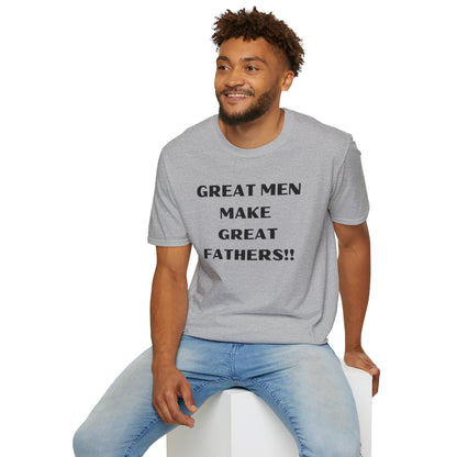 Great Men make Great Fathers- Unisex Softstyle T-Shirt