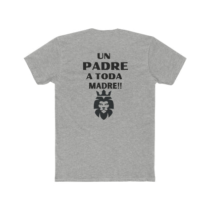 Un Padre a Toda Madre- Men's Cotton Crew Tee