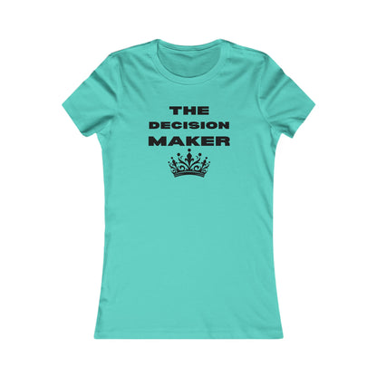 The Decision Maker- Women's Favorite Tee