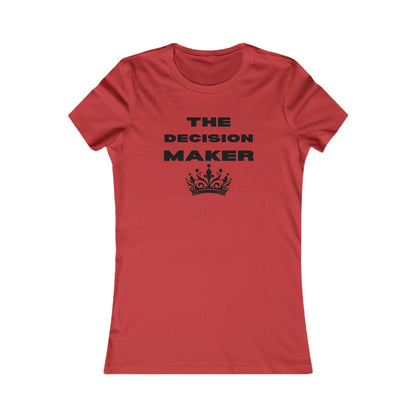 The Decision Maker- Women's Favorite Tee