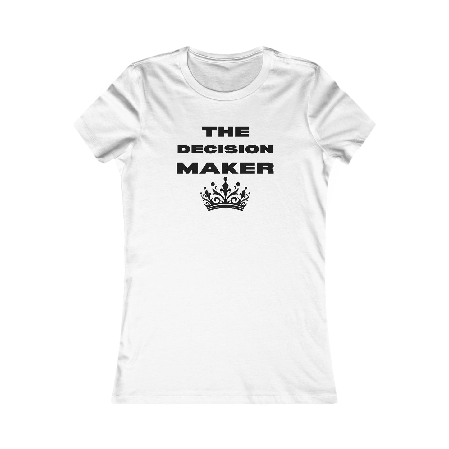 The Decision Maker- Women's Favorite Tee