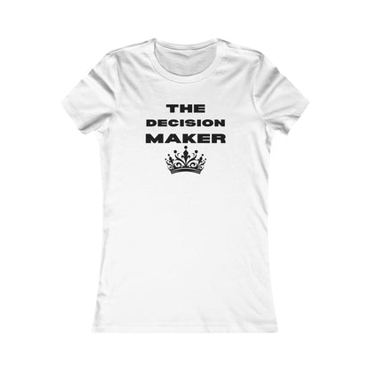 The Decision Maker- Women's Favorite Tee