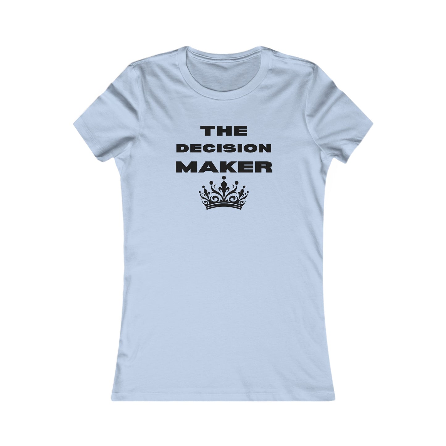 The Decision Maker- Women's Favorite Tee