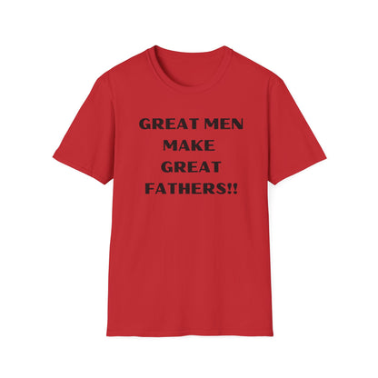 Great Men make Great Fathers- Unisex Softstyle T-Shirt