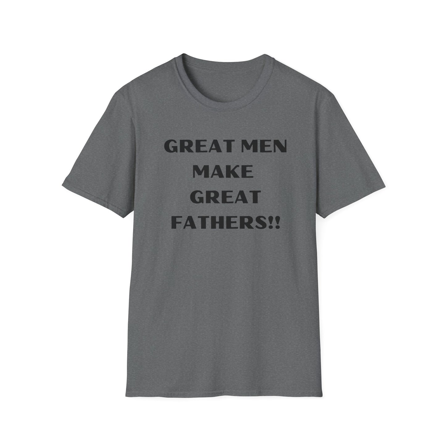 Great Men make Great Fathers- Unisex Softstyle T-Shirt