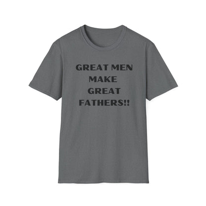 Great Men make Great Fathers- Unisex Softstyle T-Shirt