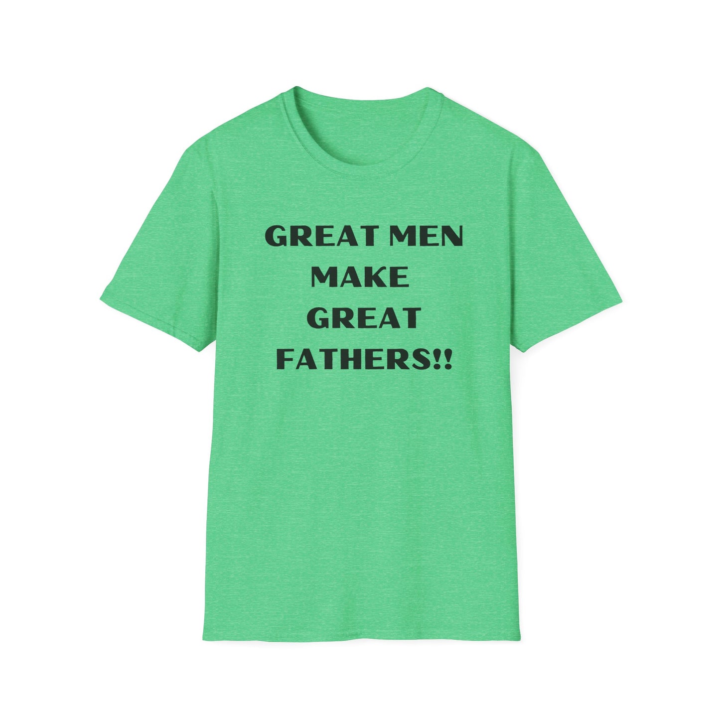 Great Men make Great Fathers- Unisex Softstyle T-Shirt