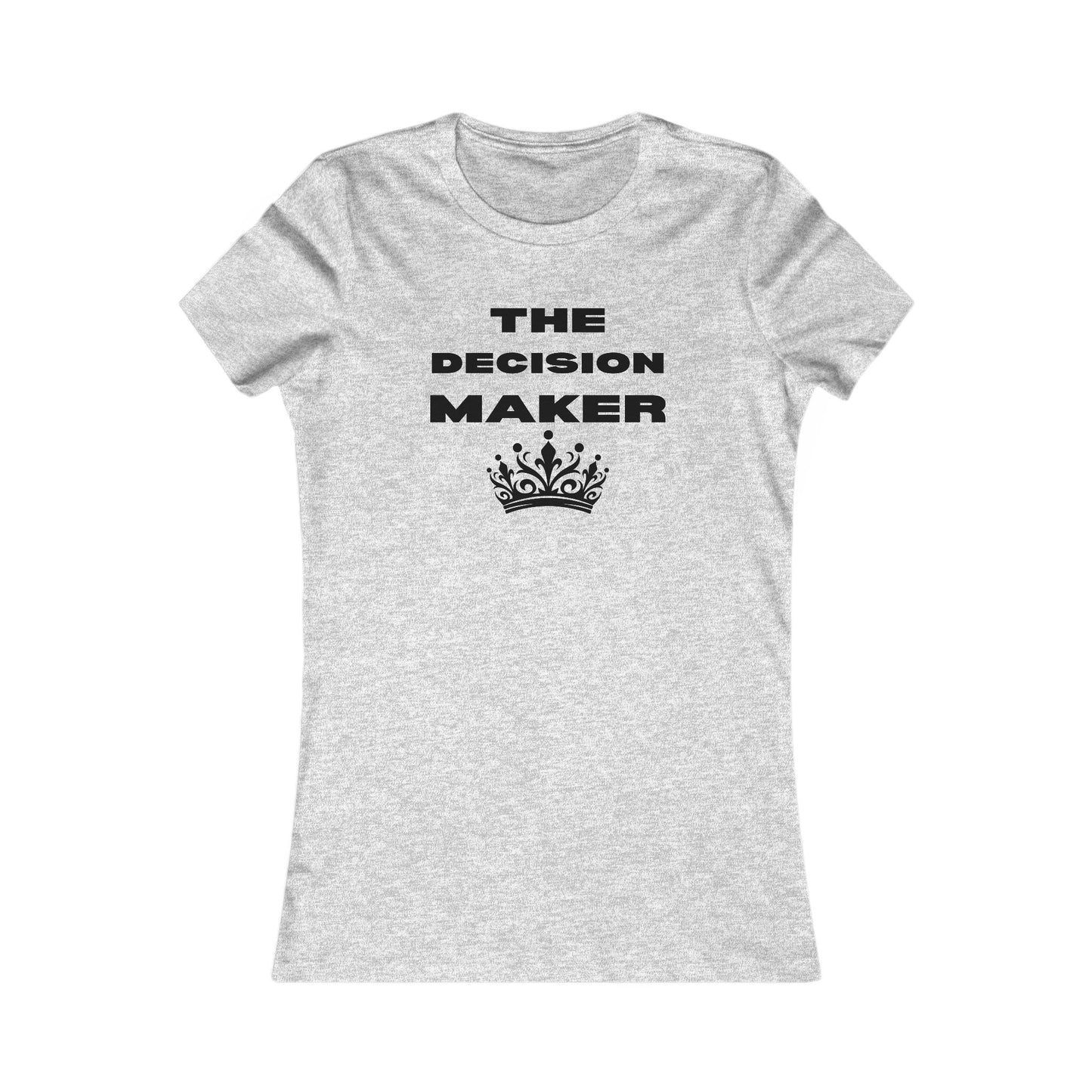 The Decision Maker- Women's Favorite Tee