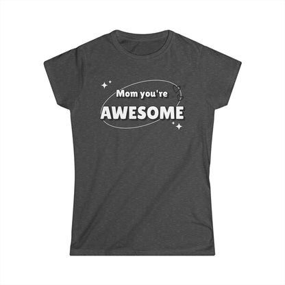 Mom you're awesome-Women's Softstyle Tee