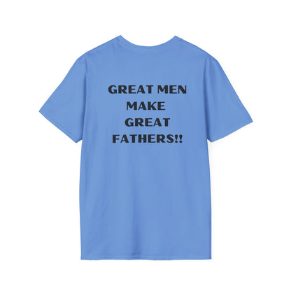 Great Men make Great Fathers- Unisex Softstyle T-Shirt