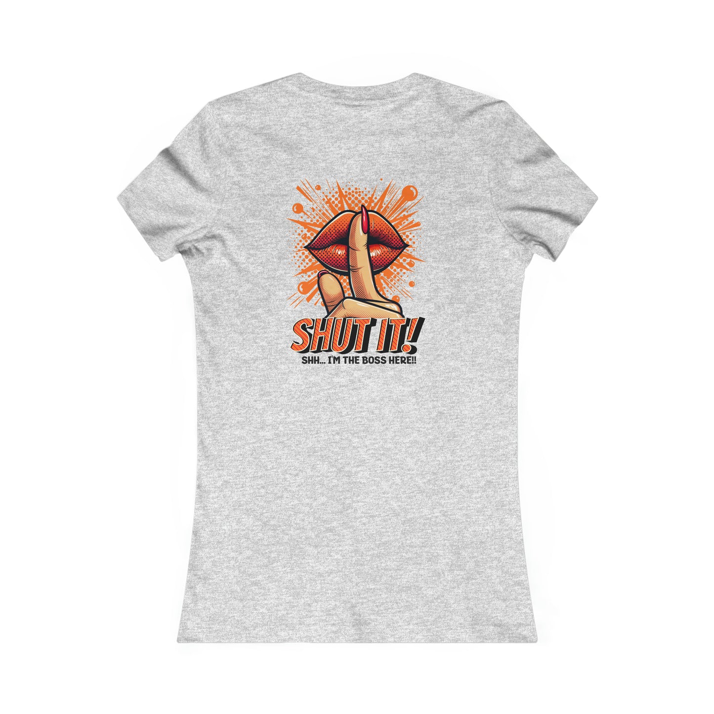 SHUT IT-Women's Favorite Tee