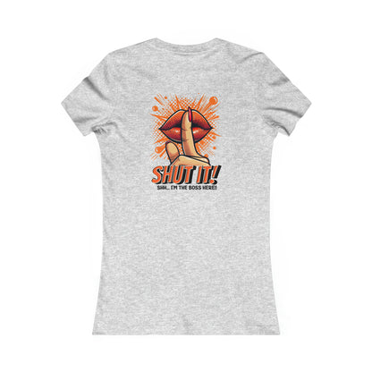 SHUT IT-Women's Favorite Tee