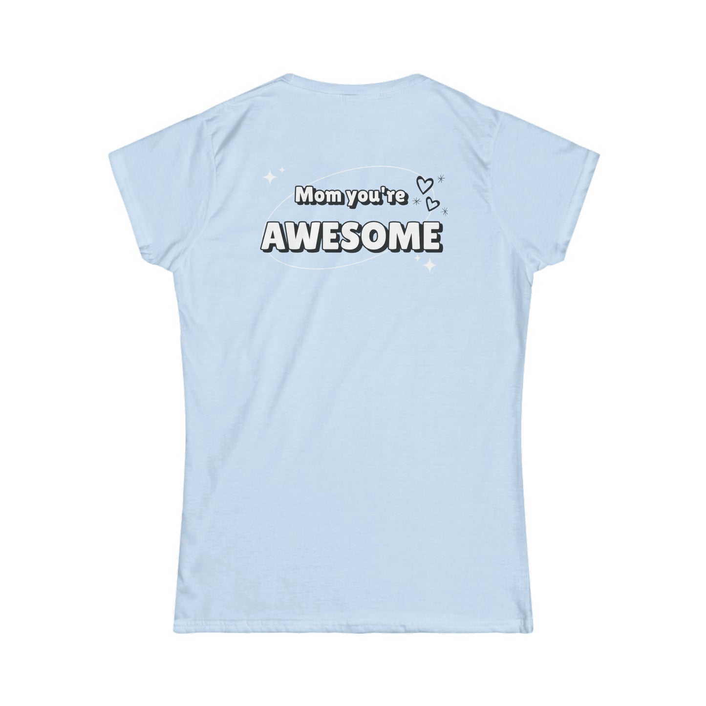 Mom you're awesome-Women's Softstyle Tee