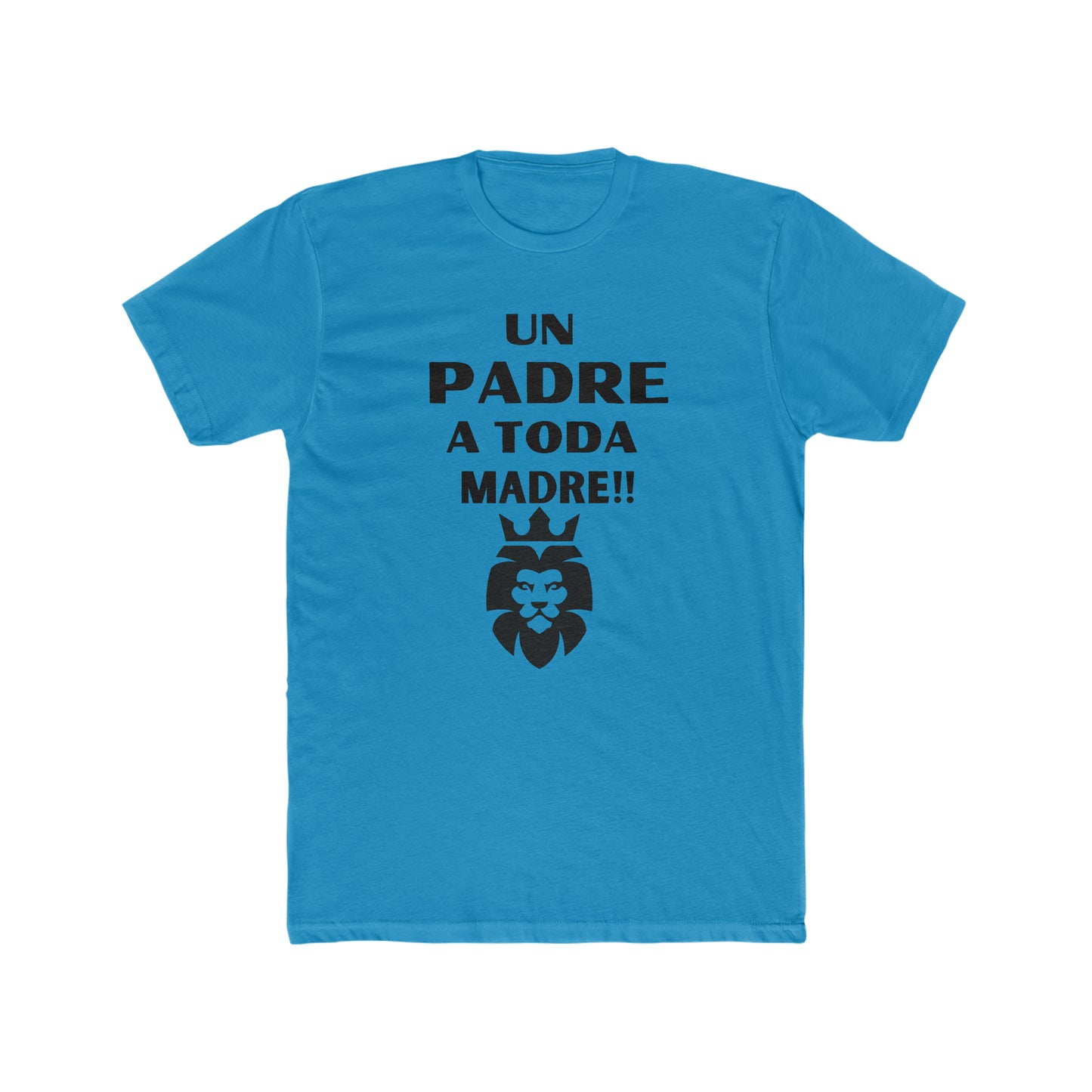 Un Padre a Toda Madre- Men's Cotton Crew Tee