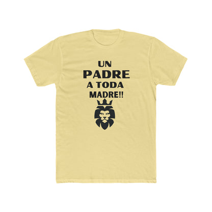 Un Padre a Toda Madre- Men's Cotton Crew Tee