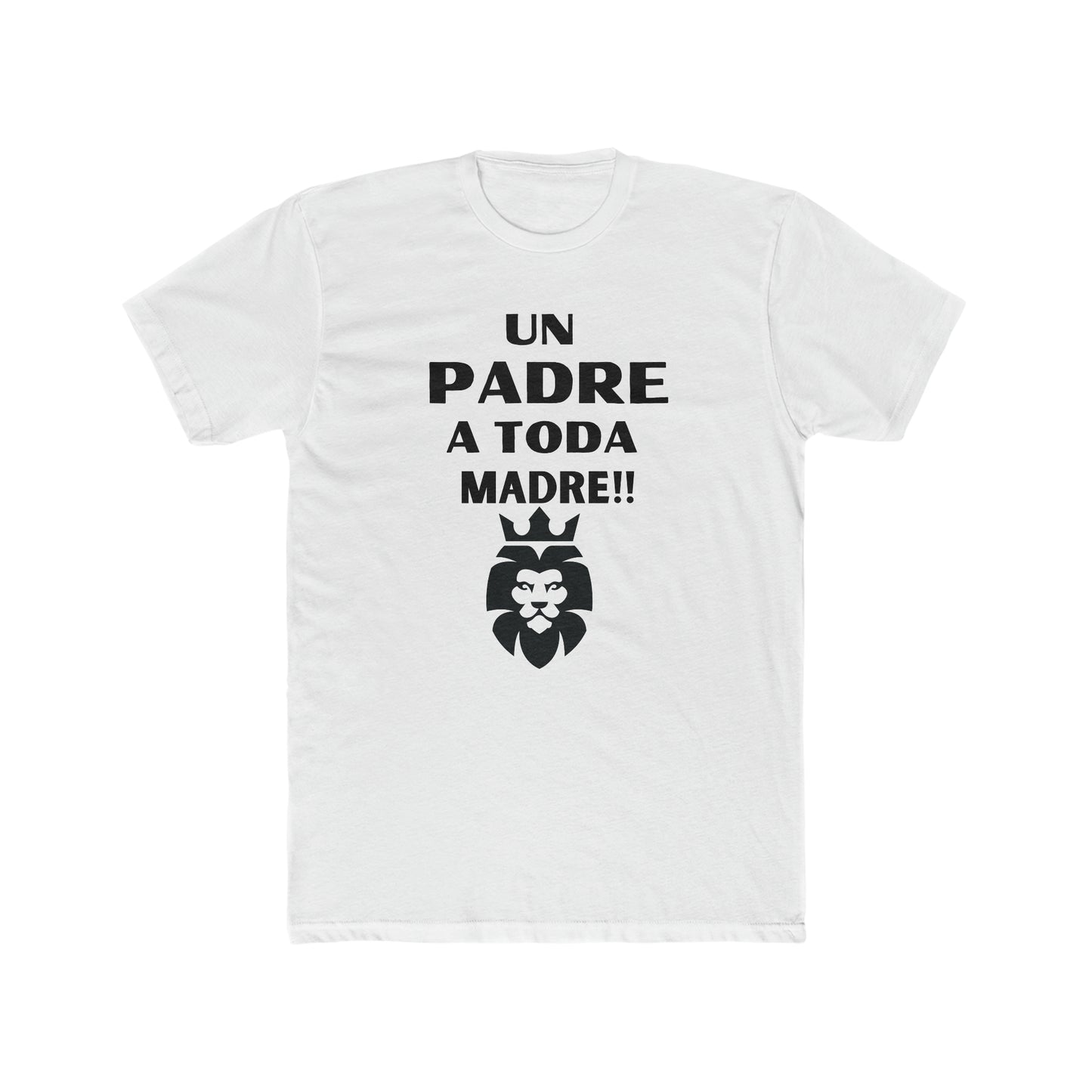 Un Padre a Toda Madre- Men's Cotton Crew Tee