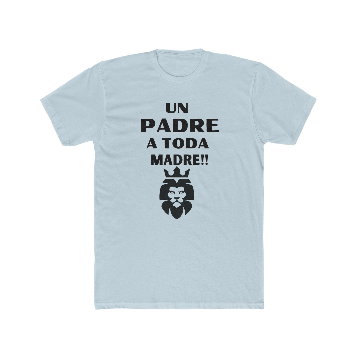 Un Padre a Toda Madre- Men's Cotton Crew Tee