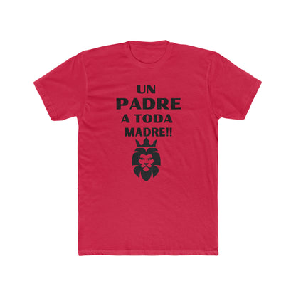 Un Padre a Toda Madre- Men's Cotton Crew Tee