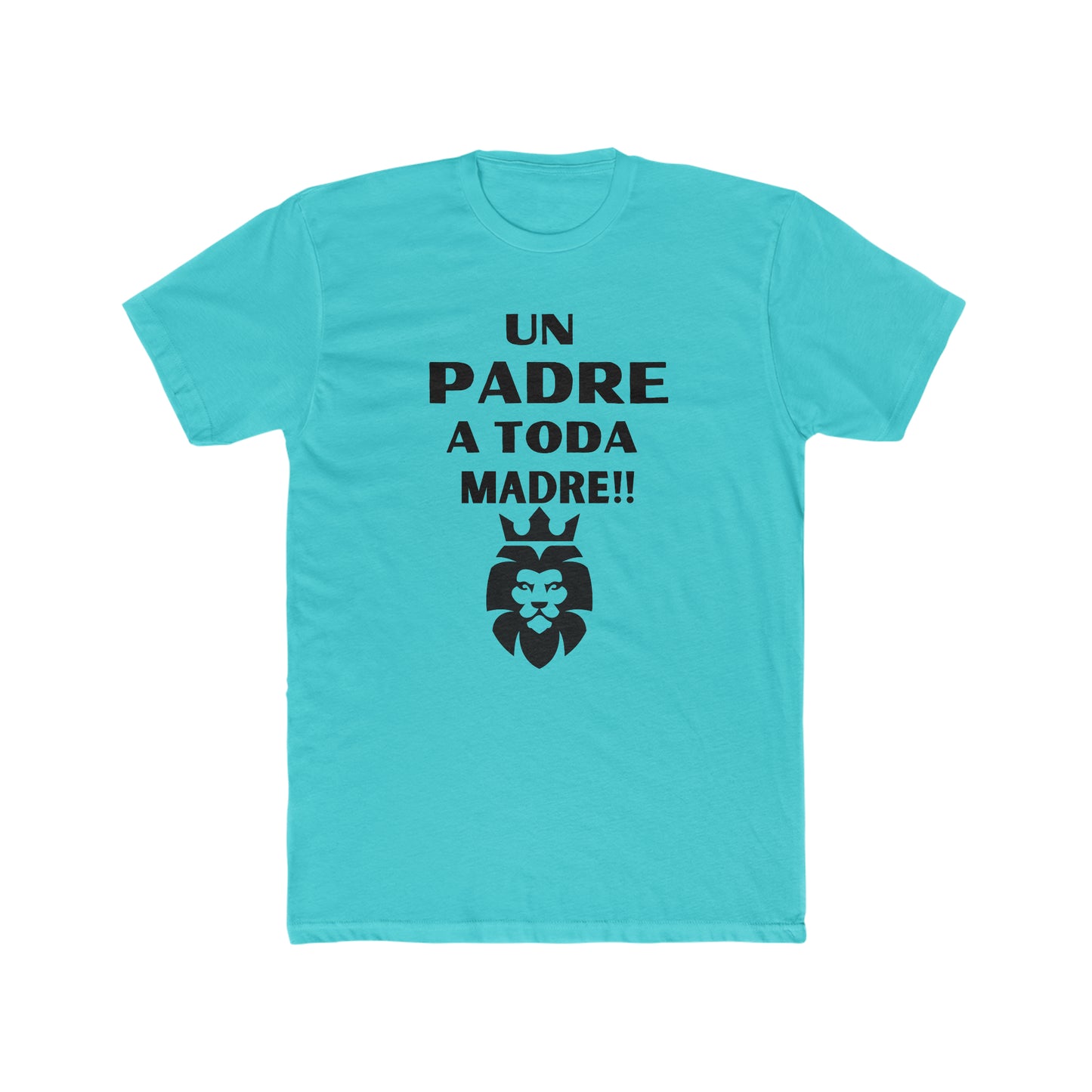 Un Padre a Toda Madre- Men's Cotton Crew Tee