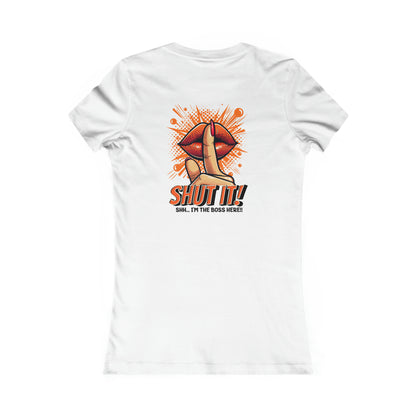 SHUT IT-Women's Favorite Tee