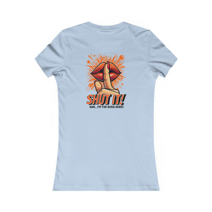 SHUT IT-Women's Favorite Tee