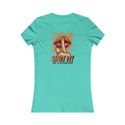 SHUT IT-Women's Favorite Tee