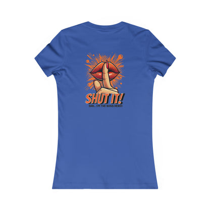 SHUT IT-Women's Favorite Tee