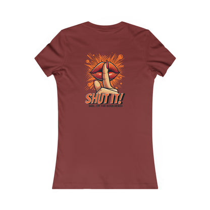 SHUT IT-Women's Favorite Tee