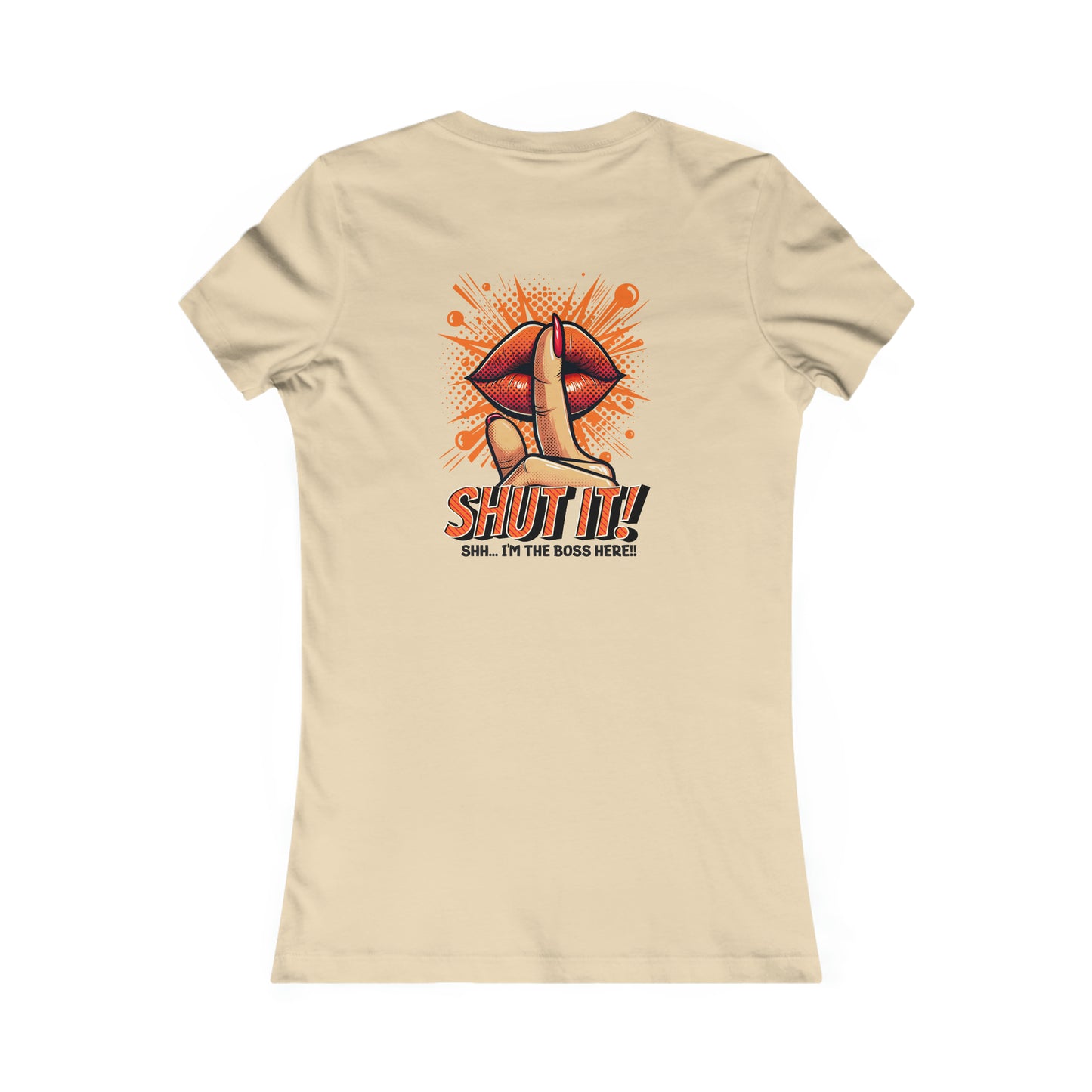 SHUT IT-Women's Favorite Tee