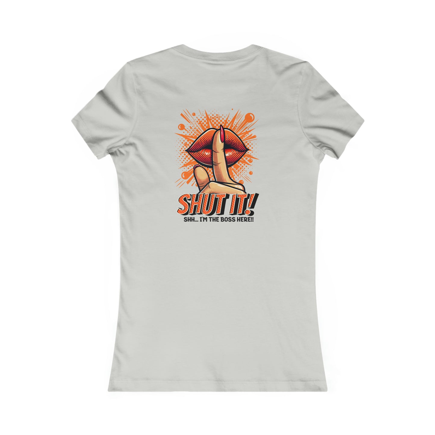 SHUT IT-Women's Favorite Tee