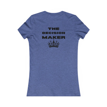 The Decision Maker- Women's Favorite Tee