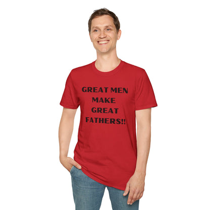 Great Men make Great Fathers- Unisex Softstyle T-Shirt