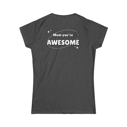 Mom you're awesome-Women's Softstyle Tee