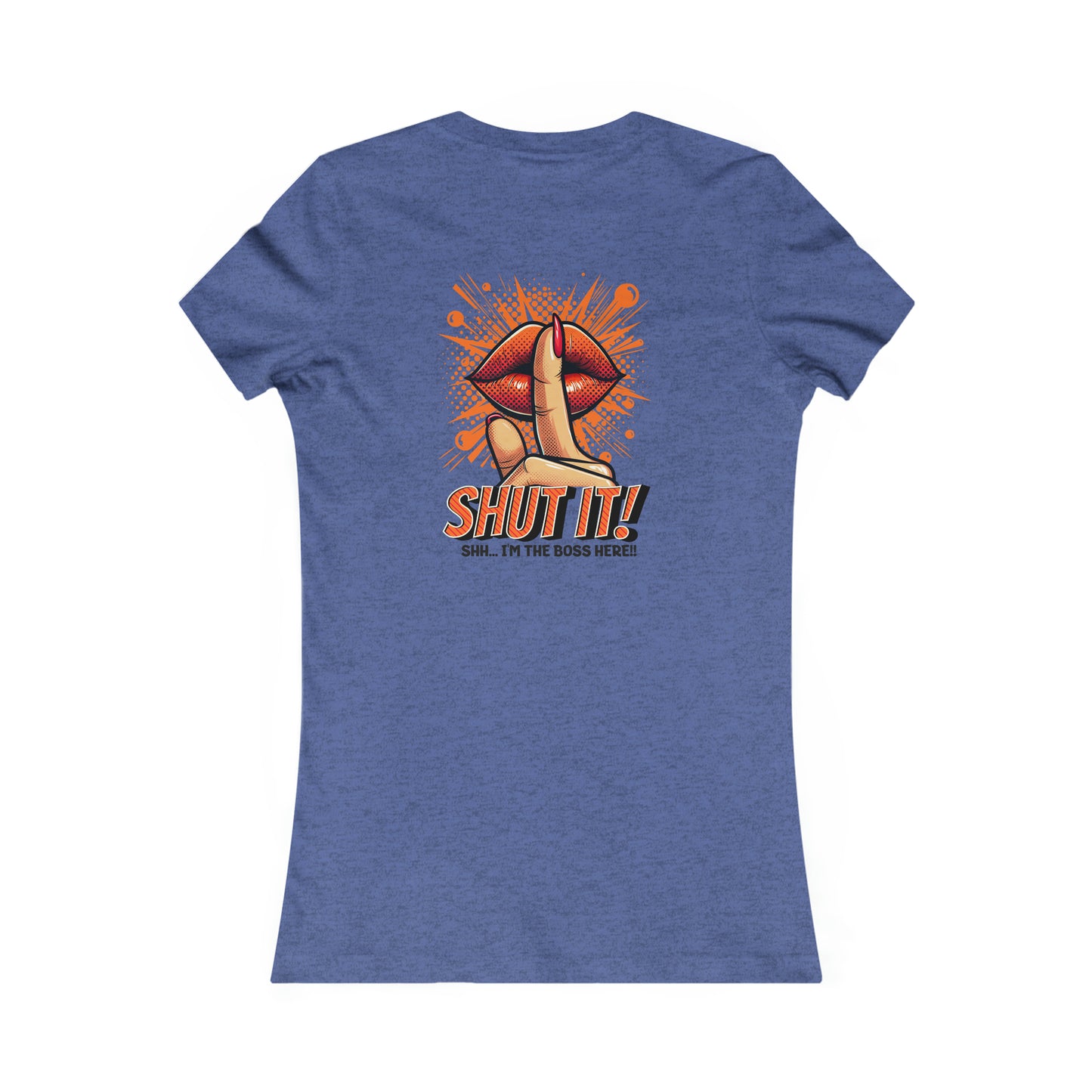 SHUT IT-Women's Favorite Tee